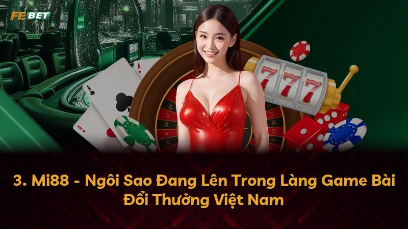 3. Mi88 - Ngôi Sao Đang Lên Trong Làng Game Bài Đổi Thưởng Việt Nam