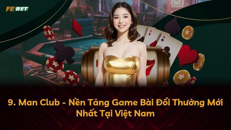 9. Man Club - Nền Tảng Game Bài Đổi Thưởng Mới Nhất Tại Việt Nam