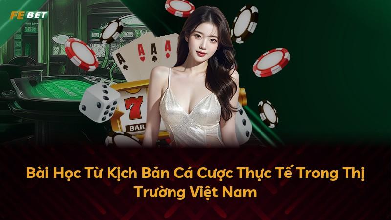 Bài Học Từ Kịch Bản Cá Cược Thực Tế Trong Thị Trường Việt Nam