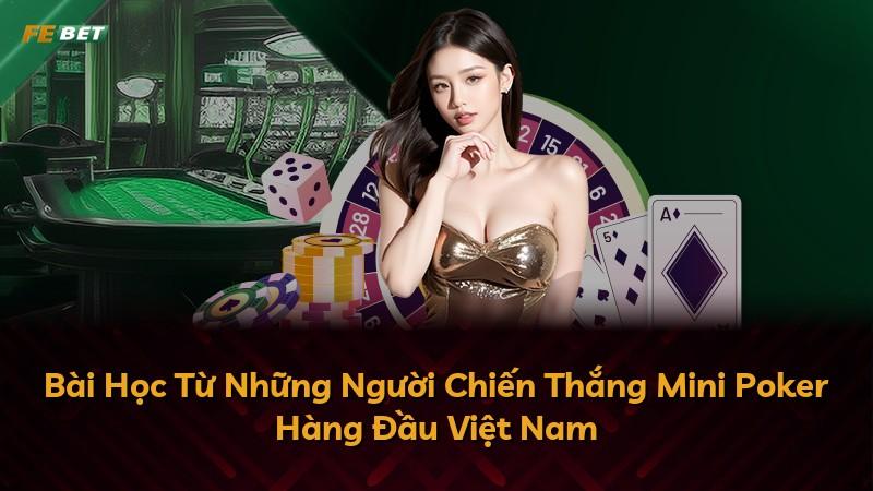 Bài Học Từ Những Người Chiến Thắng Mini Poker Hàng Đầu Việt Nam