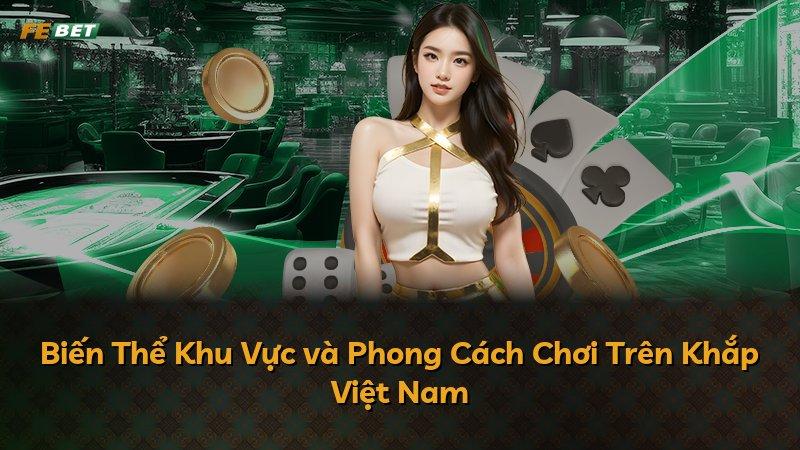 Biến Thể Khu Vực và Phong Cách Chơi Trên Khắp Việt Nam