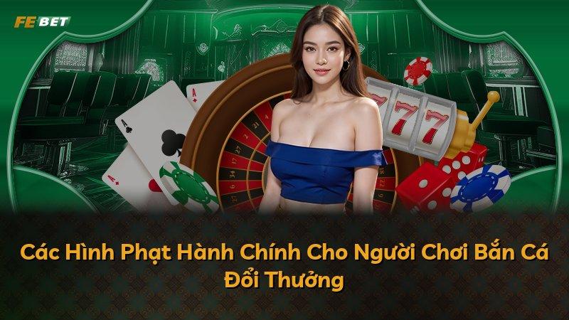 Các Hình Phạt Hành Chính Cho Người Chơi Bắn Cá Đổi Thưởng