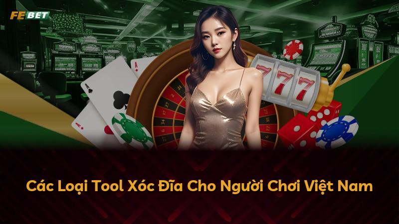Các Loại Tool Xóc Đĩa Cho Người Chơi Việt Nam