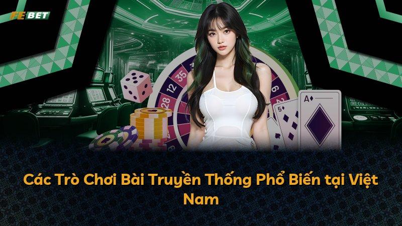 Các Trò Chơi Bài Truyền Thống Phổ Biến tại Việt Nam