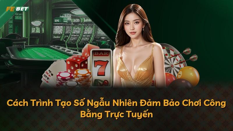 Cách Trình Tạo Số Ngẫu Nhiên Đảm Bảo Chơi Công Bằng Trực Tuyến