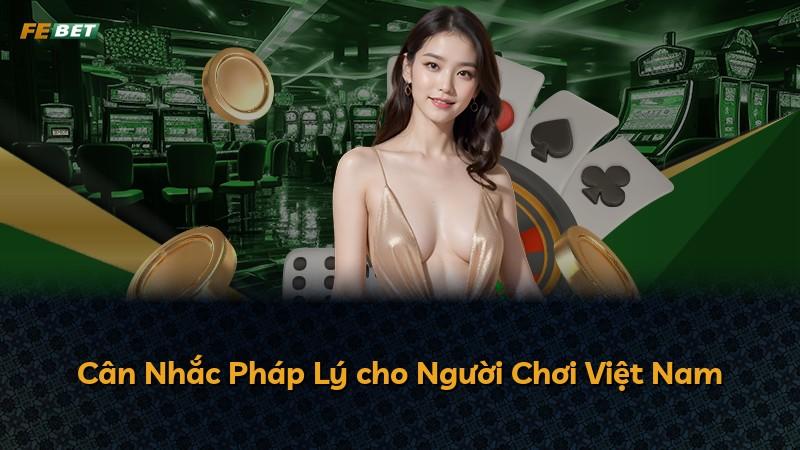 Cân Nhắc Pháp Lý cho Người Chơi Việt Nam
