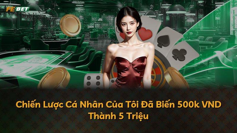 Chiến Lược Cá Nhân Của Tôi Đã Biến 500k VND Thành 5 Triệu
