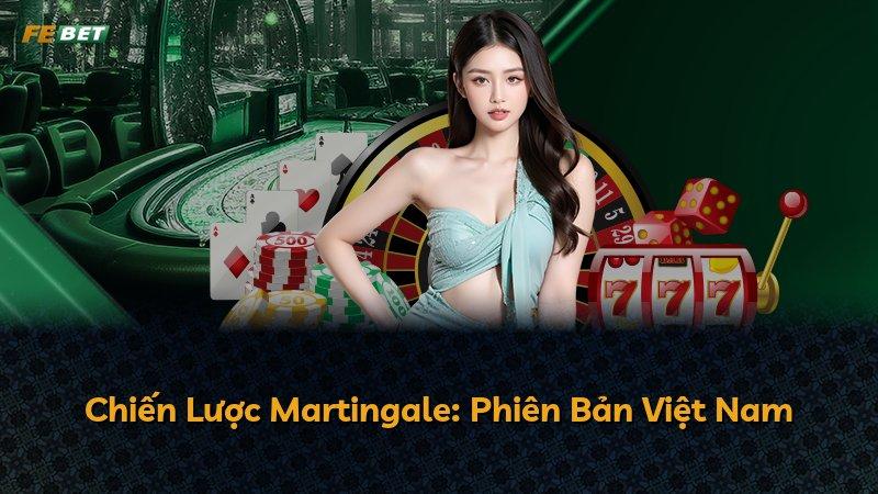 Chiến Lược Martingale: Phiên Bản Việt Nam