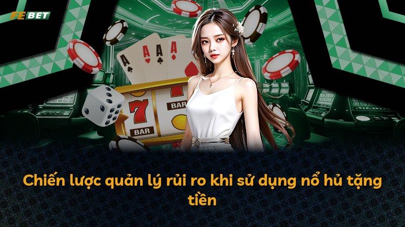 Chiến lược quản lý rủi ro khi sử dụng nổ hủ tặng tiền