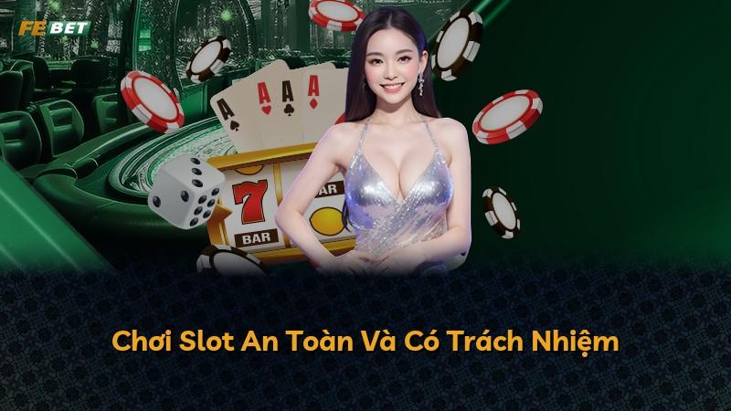 Chơi Slot An Toàn Và Có Trách Nhiệm
