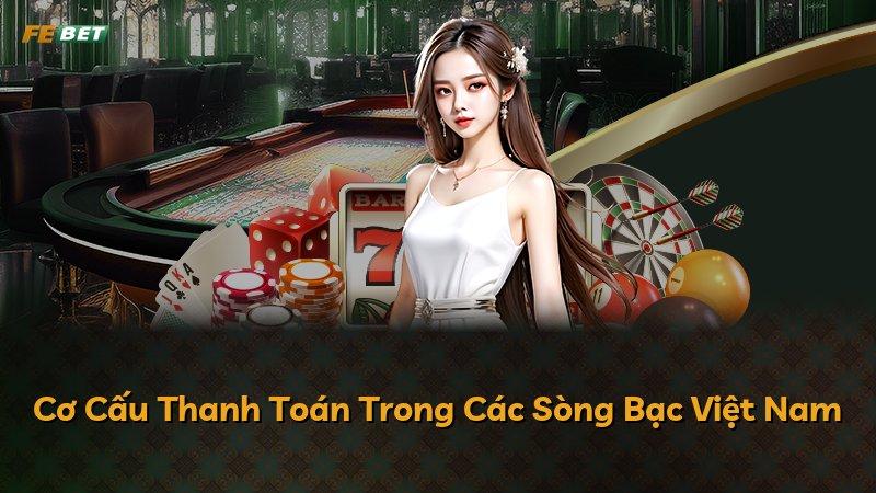 Cơ Cấu Thanh Toán Trong Các Sòng Bạc Việt Nam