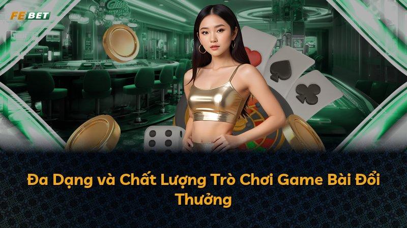 Đa Dạng và Chất Lượng Trò Chơi Game Bài Đổi Thưởng