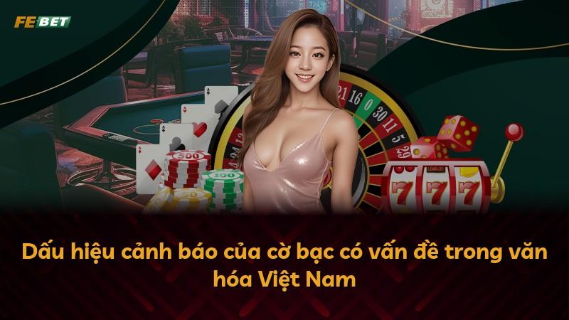 Dấu hiệu cảnh báo của cờ bạc có vấn đề trong văn hóa Việt Nam