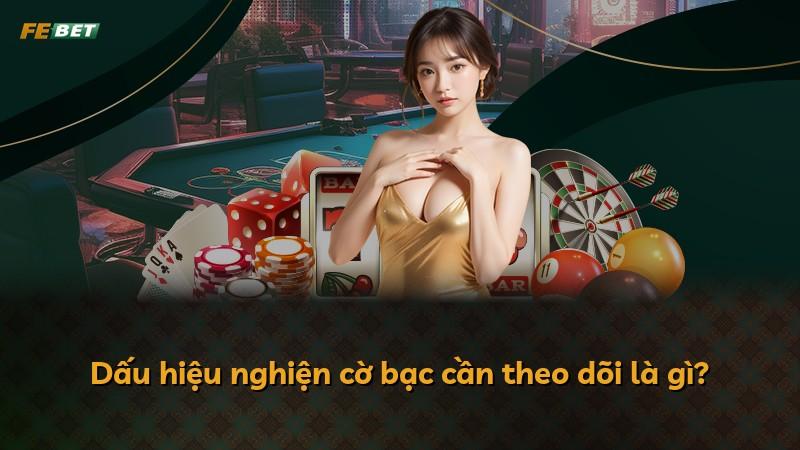Dấu hiệu nghiện cờ bạc cần theo dõi là gì?