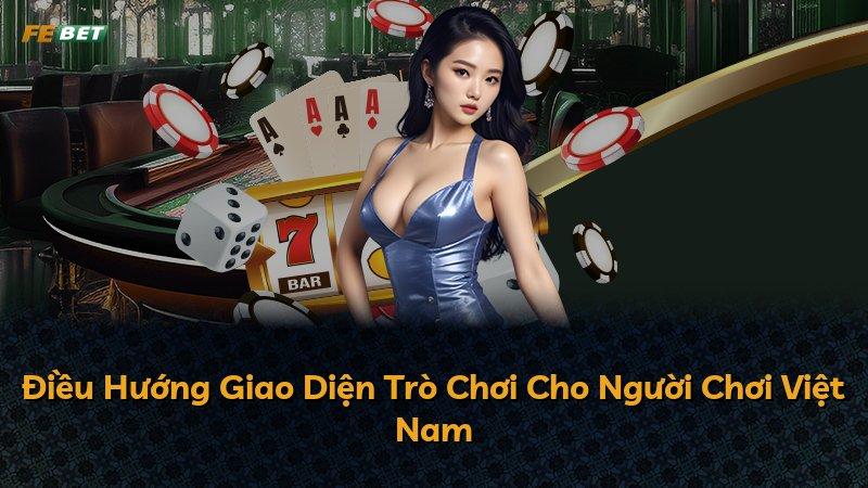 Điều Hướng Giao Diện Trò Chơi Cho Người Chơi Việt Nam