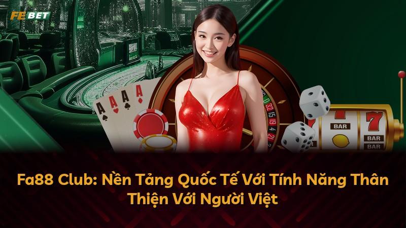 Fa88 Club: Nền Tảng Quốc Tế Với Tính Năng Thân Thiện Với Người Việt