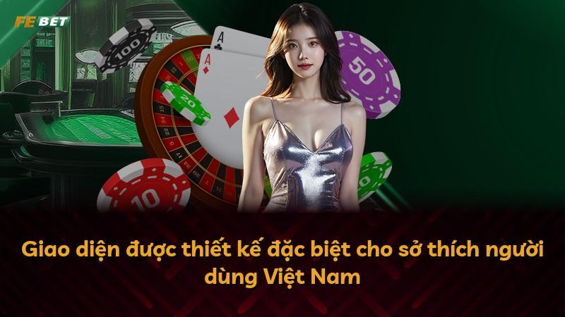 Giao diện được thiết kế đặc biệt cho sở thích người dùng Việt Nam