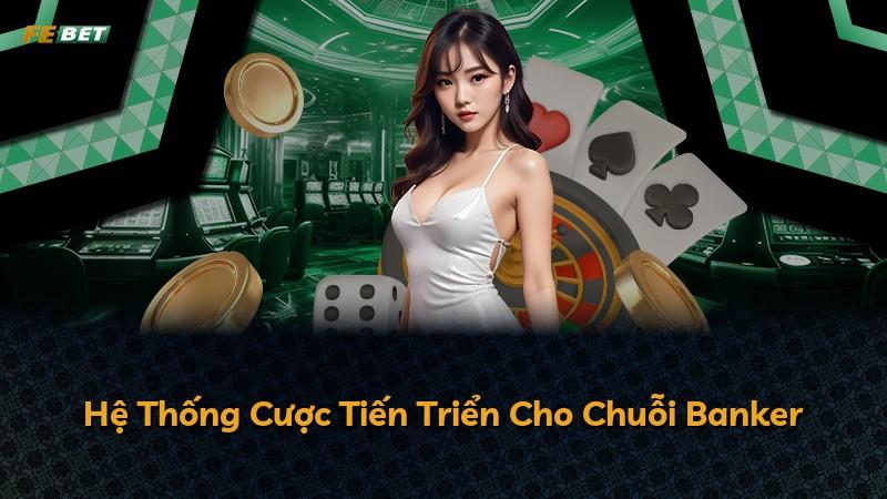 Hệ Thống Cược Tiến Triển Cho Chuỗi Banker
