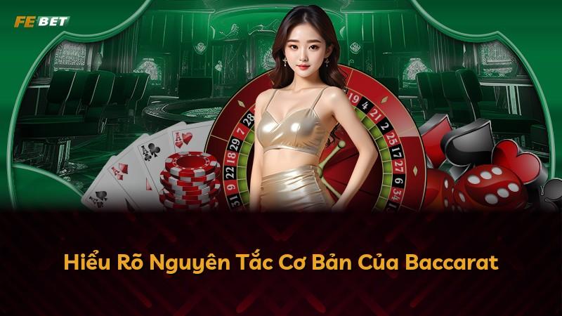 Hiểu Rõ Nguyên Tắc Cơ Bản Của Baccarat