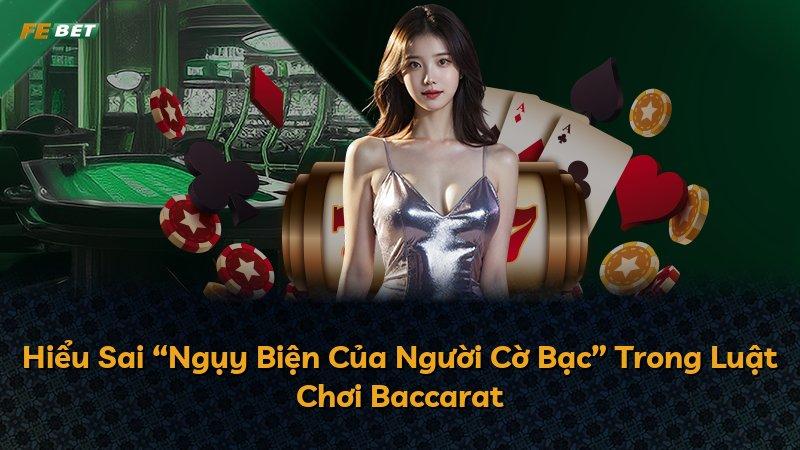 Hiểu Sai “Ngụy Biện Của Người Cờ Bạc” Trong Luật Chơi Baccarat