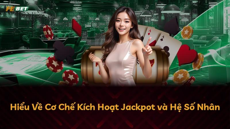 Hiểu Về Cơ Chế Kích Hoạt Jackpot và Hệ Số Nhân