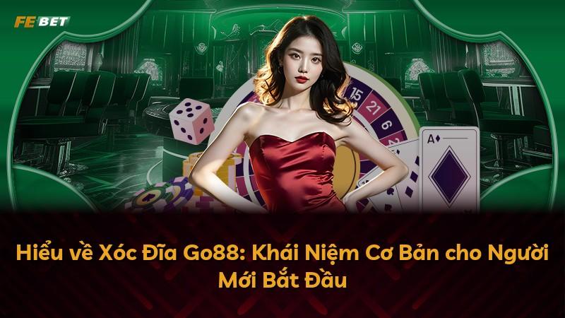 Hiểu về Xóc Đĩa Go88: Khái Niệm Cơ Bản cho Người Mới Bắt Đầu