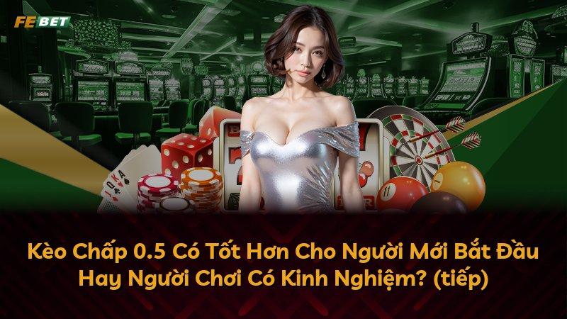 Kèo Chấp 0.5 Có Tốt Hơn Cho Người Mới Bắt Đầu Hay Người Chơi Có Kinh Nghiệm? (tiếp)