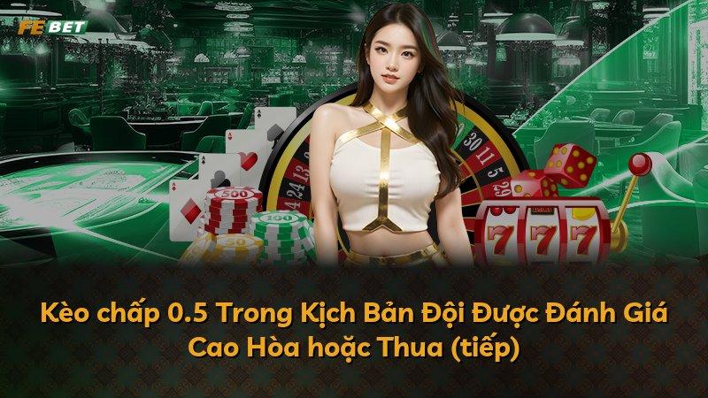 Kèo chấp 0.5 Trong Kịch Bản Đội Được Đánh Giá Cao Hòa hoặc Thua (tiếp)