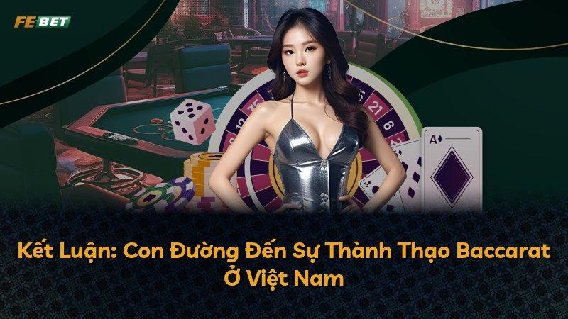 Kết Luận: Con Đường Đến Sự Thành Thạo Baccarat Ở Việt Nam
