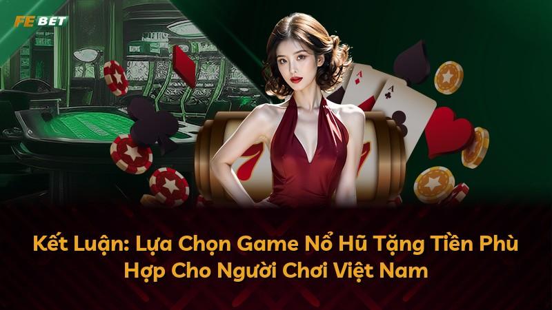 Kết Luận: Lựa Chọn Game Nổ Hũ Tặng Tiền Phù Hợp Cho Người Chơi Việt Nam