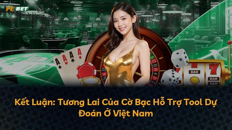 Kết Luận: Tương Lai Của Cờ Bạc Hỗ Trợ Tool Dự Đoán Ở Việt Nam