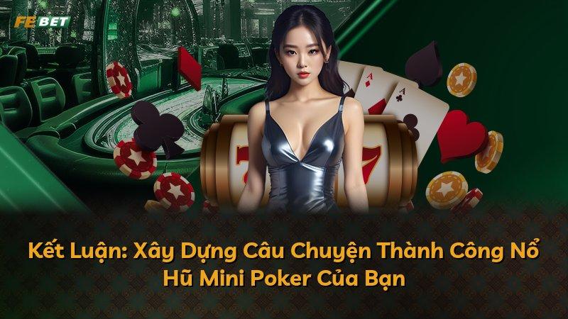 Kết Luận: Xây Dựng Câu Chuyện Thành Công Nổ Hũ Mini Poker Của Bạn