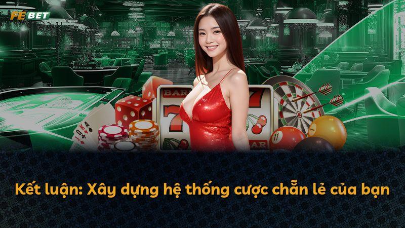 Kết luận: Xây dựng hệ thống cược chẵn lẻ của bạn