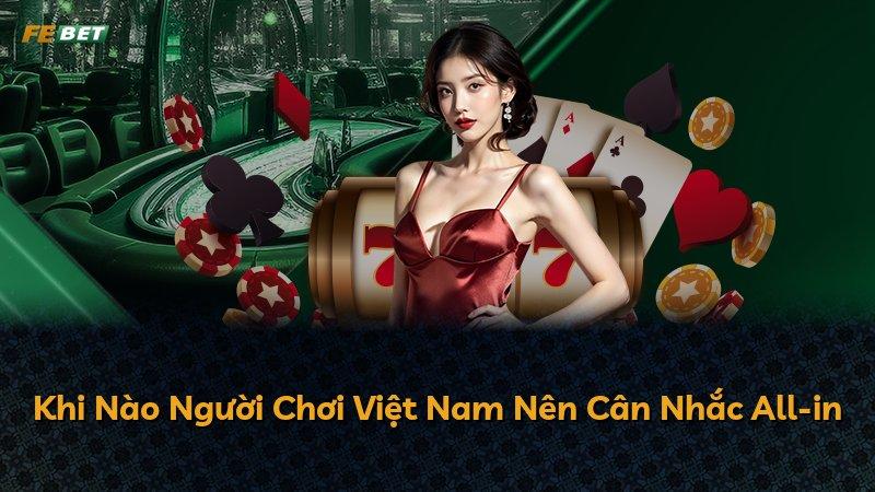 Khi Nào Người Chơi Việt Nam Nên Cân Nhắc All-in