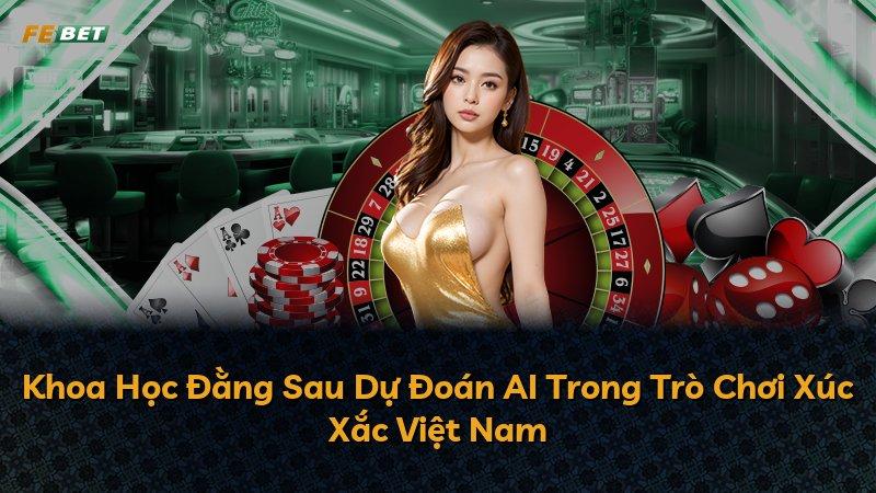 Khoa Học Đằng Sau Dự Đoán AI Trong Trò Chơi Xúc Xắc Việt Nam