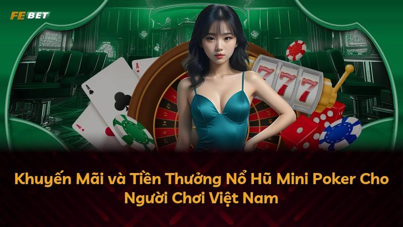Khuyến Mãi và Tiền Thưởng Nổ Hũ Mini Poker Cho Người Chơi Việt Nam