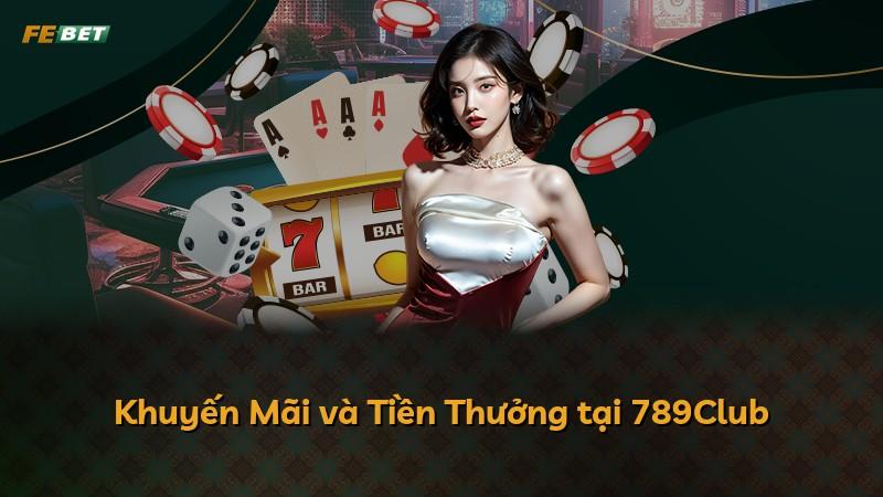 Khuyến Mãi và Tiền Thưởng tại 789Club