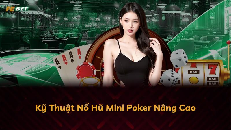 Kỹ Thuật Nổ Hũ Mini Poker Nâng Cao
