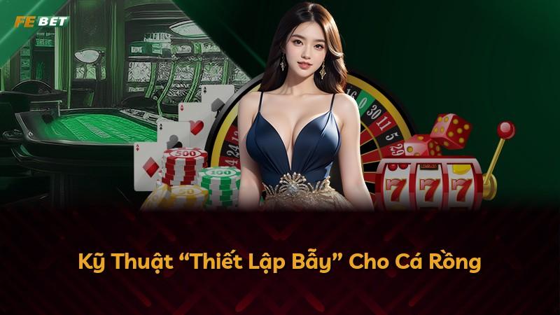 Kỹ Thuật “Thiết Lập Bẫy” Cho Cá Rồng