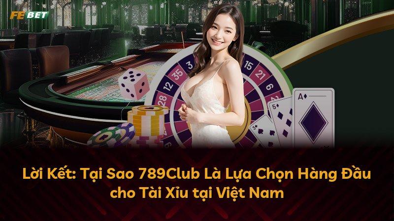 Lời Kết: Tại Sao 789Club Là Lựa Chọn Hàng Đầu cho Tài Xỉu tại Việt Nam