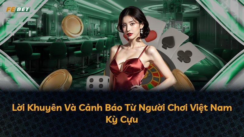 Lời Khuyên Và Cảnh Báo Từ Người Chơi Việt Nam Kỳ Cựu