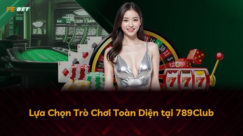 Lựa Chọn Trò Chơi Toàn Diện tại 789Club