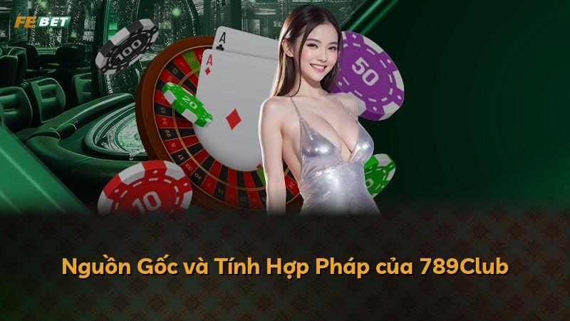 Nguồn Gốc và Tính Hợp Pháp của 789Club