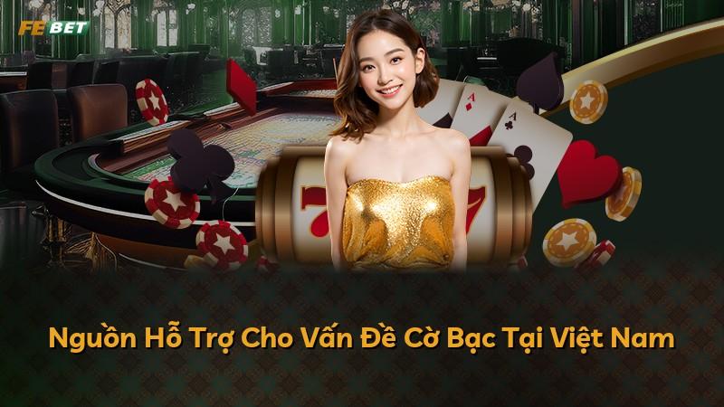 Nguồn Hỗ Trợ Cho Vấn Đề Cờ Bạc Tại Việt Nam