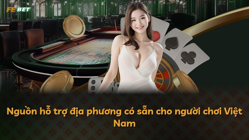 Nguồn hỗ trợ địa phương có sẵn cho người chơi Việt Nam