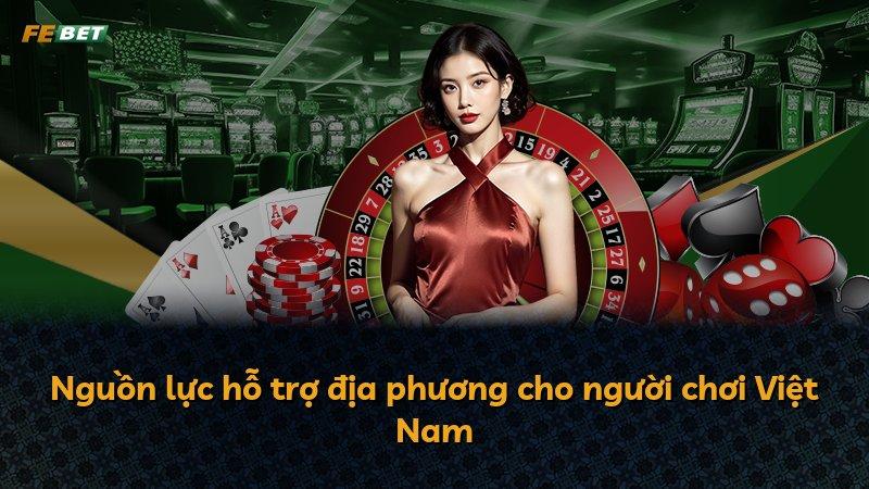 Nguồn lực hỗ trợ địa phương cho người chơi Việt Nam