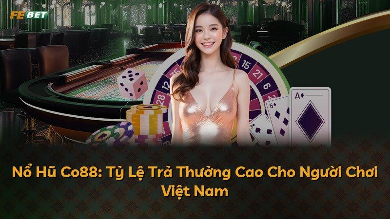 Nổ Hũ Co88: Tỷ Lệ Trả Thưởng Cao Cho Người Chơi Việt Nam