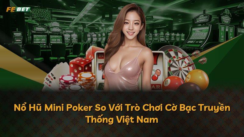 Nổ Hũ Mini Poker So Với Trò Chơi Cờ Bạc Truyền Thống Việt Nam