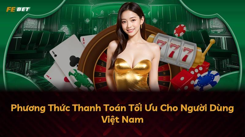 Phương Thức Thanh Toán Tối Ưu Cho Người Dùng Việt Nam