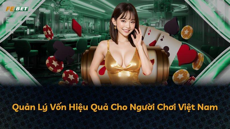 Quản Lý Vốn Hiệu Quả Cho Người Chơi Việt Nam